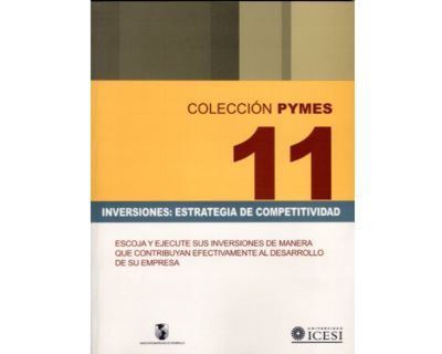 Inversiones estrategia de competitividad Escoja y ejecute sus inversiones de manera que contribuyan efectivamente al desarrollo de su empresa