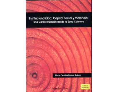 Institucionalidad capital social y violencia una caracterización desde la Zona Cafetera