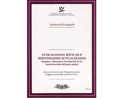 Evocaciones míticas e identidades actualizadas Región y dinámica territorial en la construcción del país paisa