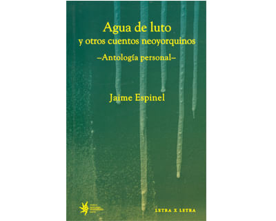 Agua de luto y otros cuentos neoyorquinos Antología personal
