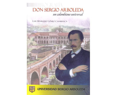 Don Sergio Arboleda Un colombiano universal