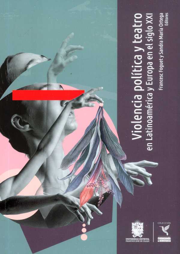 bw-violencia-poliacutetica-y-teatro-en-latinoameacuterica-y-europa-en-el-siglo-xxi-universidad-distrital-francisco-jos-de-caldas-9789587876925