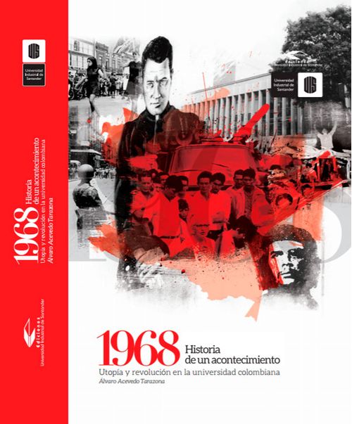 1968 Historia de un acontecimiento utopía y revolución en la universidad colombiana