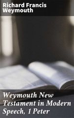 bw-weymouth-new-testament-in-modern-speech-1-peter-good-press-4064066090906