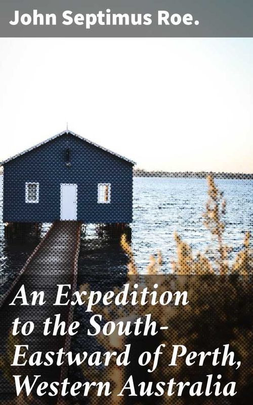 An Expedition to the SouthEastward of Perth Western Australia