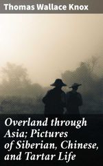 bw-overland-through-asia-pictures-of-siberian-chinese-and-tartar-life-good-press-4057664644138
