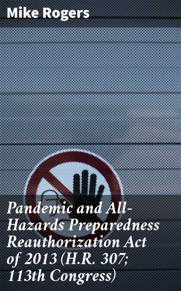 bw-pandemic-and-allhazards-preparedness-reauthorization-act-of-2013-hr-307-113th-congress-good-press-4064066312442