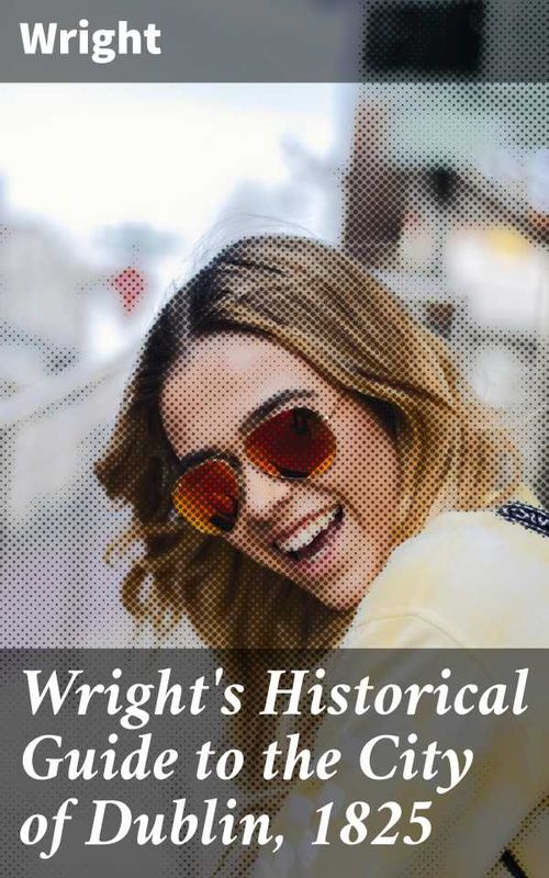 Wrights Historical Guide to the City of Dublin 1825