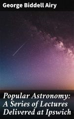 bw-popular-astronomy-a-series-of-lectures-delivered-at-ipswich-good-press-4064066442538