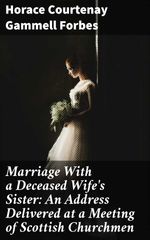 bw-marriage-with-a-deceased-wifes-sister-an-address-delivered-at-a-meeting-of-scottish-churchmen-good-press-4064066062880