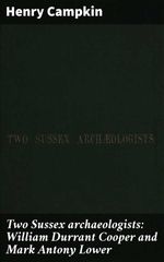 bw-two-sussex-archaeologists-william-durrant-cooper-and-mark-antony-lower-good-press-4064066062484
