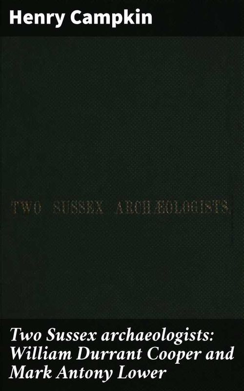 Two Sussex archaeologists William Durrant Cooper and Mark Antony Lower