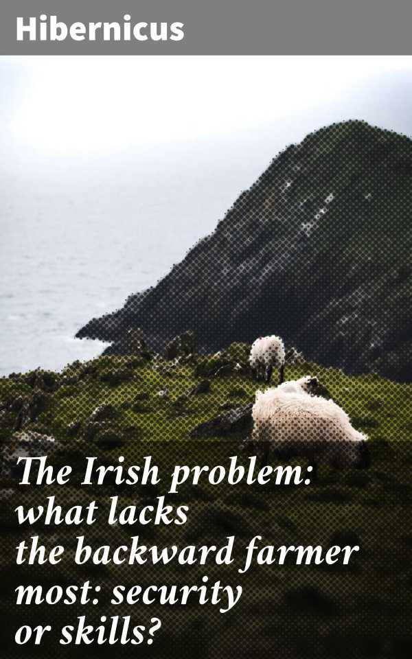 bw-the-irish-problem-what-lacks-the-backward-farmer-most-security-or-skills-good-press-4064066062552