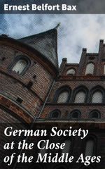 bw-german-society-at-the-close-of-the-middle-ages-good-press-4064066138356
