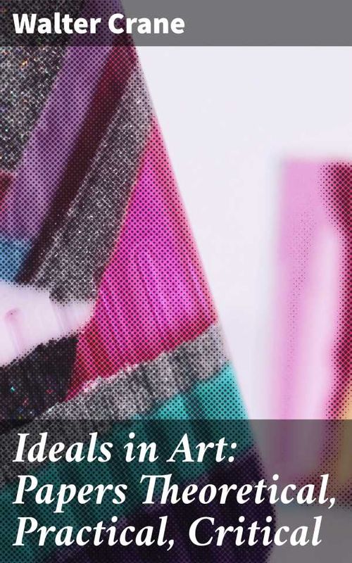 Ideals in Art Papers Theoretical Practical Critical