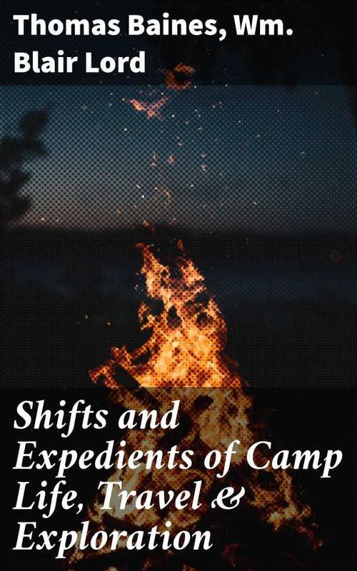 Shifts and Expedients of Camp Life Travel Exploration