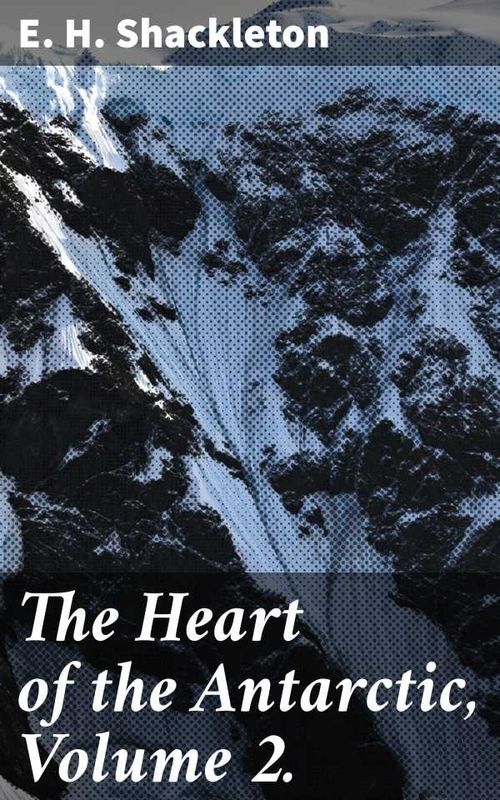 The Heart of the Antarctic Volume 2