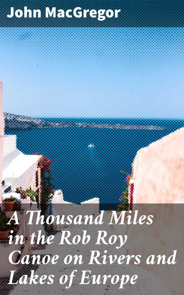 bw-a-thousand-miles-in-the-rob-roy-canoe-on-rivers-and-lakes-of-europe-good-press-4057664622495