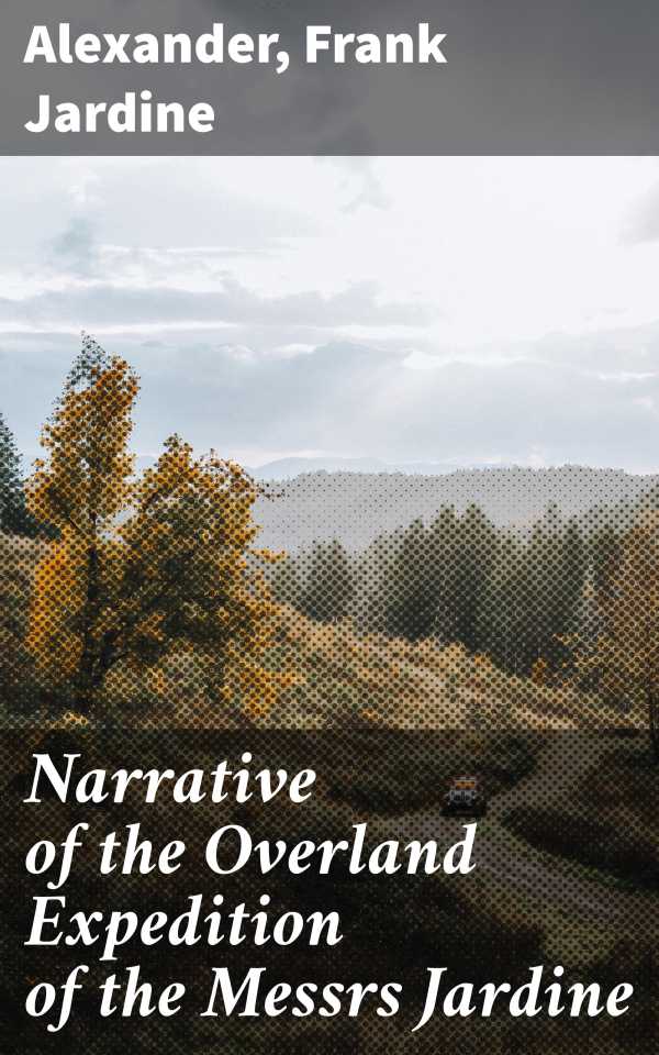 bw-narrative-of-the-overland-expedition-of-the-messrs-jardine-good-press-4066338101488
