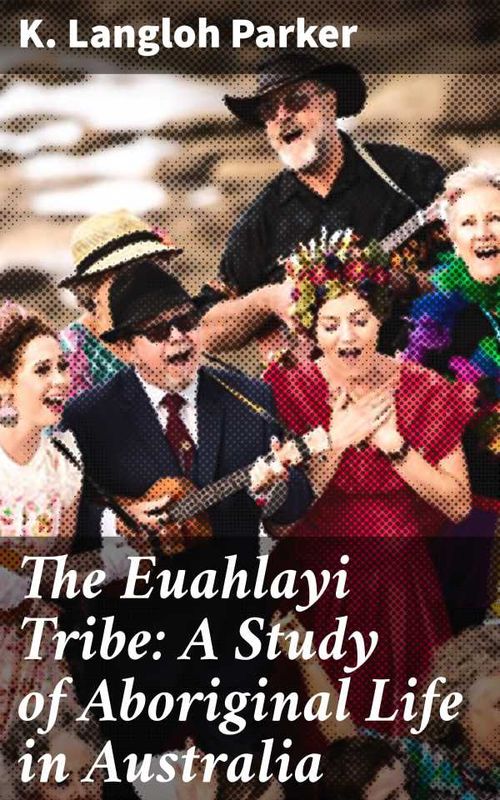 The Euahlayi Tribe A Study of Aboriginal Life in Australia