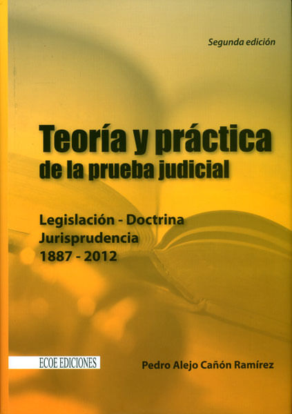 Teoría y práctica de la prueba judicial Legislación doctrina jurisprudencia 18872012
