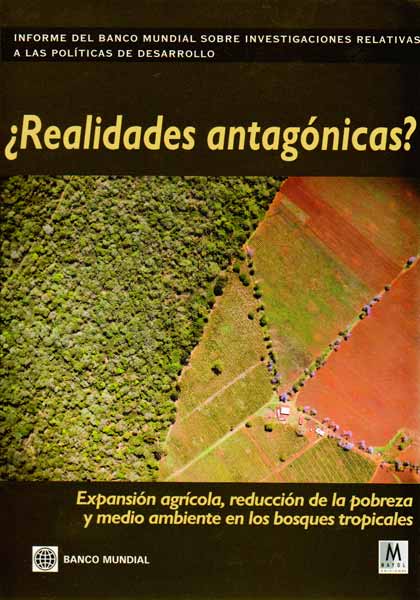¿Realidades antagónicas? Expansión agrícola reducción de la pobreza y medio ambiente en los bosques tropicales
