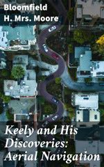 bw-keely-and-his-discoveries-aerial-navigation-good-press-4064066231842