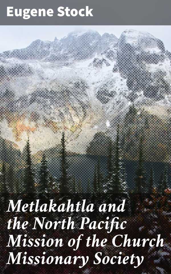 bw-metlakahtla-and-the-north-pacific-mission-of-the-church-missionary-society-good-press-4064066230265