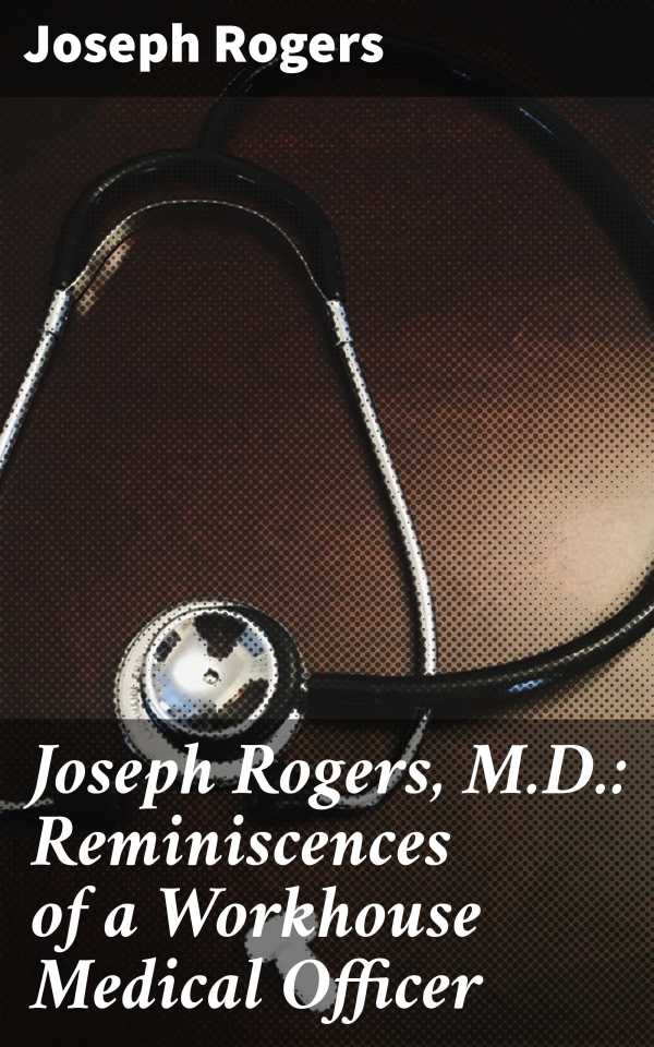 bw-joseph-rogers-md-reminiscences-of-a-workhouse-medical-officer-good-press-4064066134631