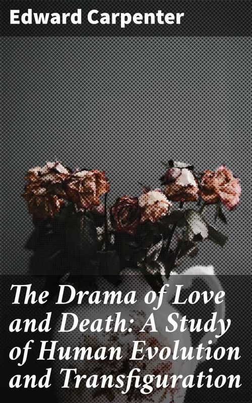 The Drama of Love and Death A Study of Human Evolution and Transfiguration