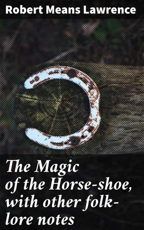 The Magic of the Horseshoe with other folklore notes