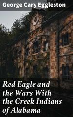 bw-red-eagle-and-the-wars-with-the-creek-indians-of-alabama-good-press-4064066159368