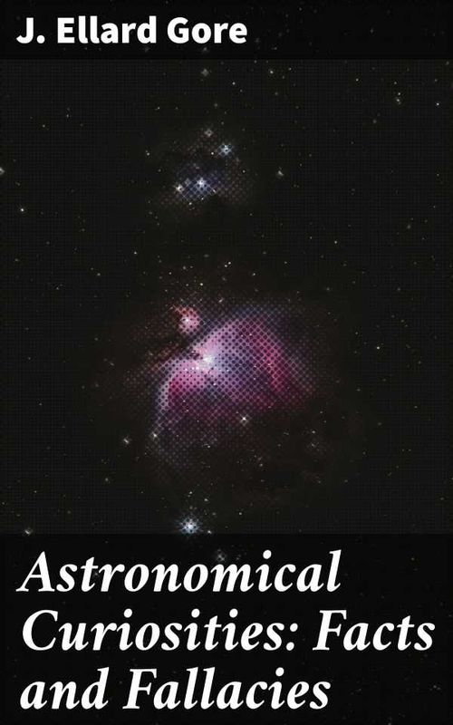 Astronomical Curiosities Facts and Fallacies