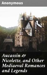 bw-aucassin-amp-nicolette-and-other-mediaeval-romances-and-legends-good-press-4064066158132