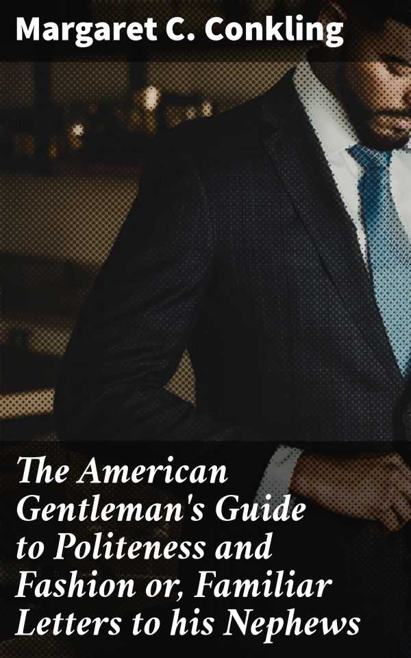bw-the-american-gentlemans-guide-to-politeness-and-fashion-or-familiar-letters-to-his-nephews-good-press-4064066157807