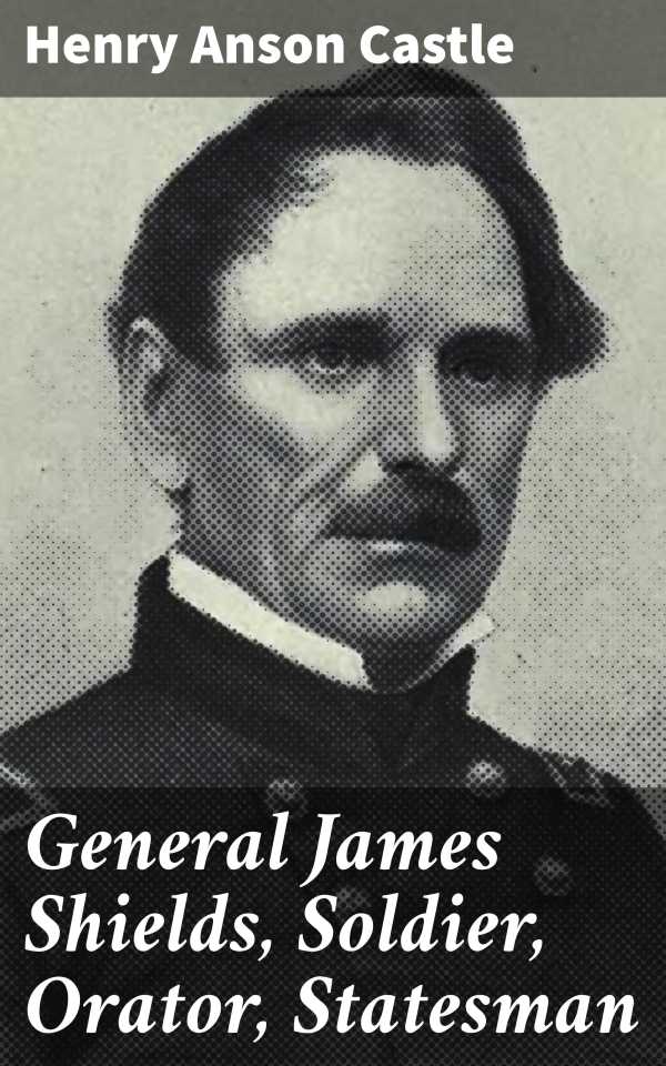 bw-general-james-shields-soldier-orator-statesman-good-press-4064066067410