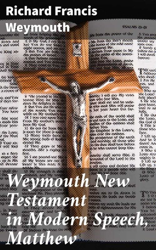 Weymouth New Testament in Modern Speech Matthew