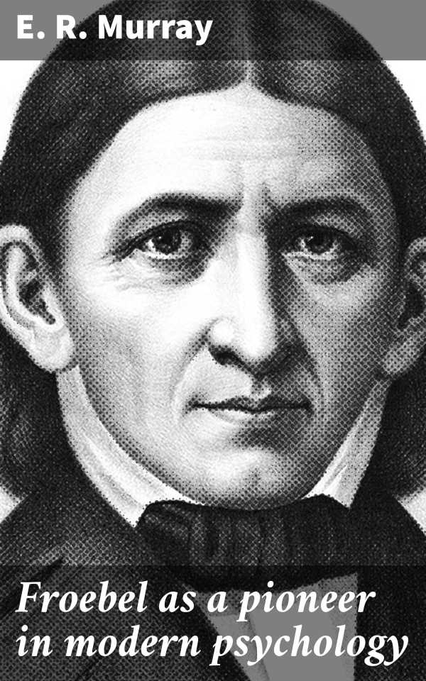 bw-froebel-as-a-pioneer-in-modern-psychology-good-press-4064066232443