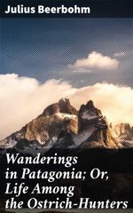 bw-wanderings-in-patagonia-or-life-among-the-ostrichhunters-good-press-4064066203757