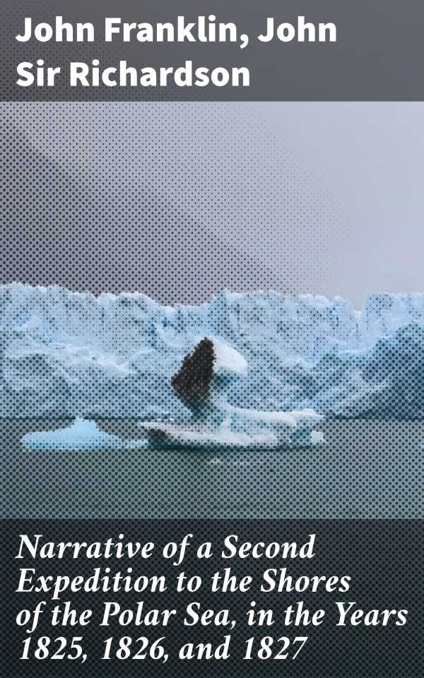 bw-narrative-of-a-second-expedition-to-the-shores-of-the-polar-sea-in-the-years-1825-1826-and-1827-good-press-4057664610119