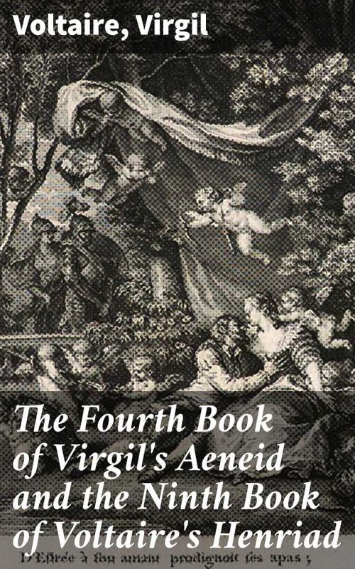 The Fourth Book of Virgils Aeneid and the Ninth Book of Voltaires Henriad