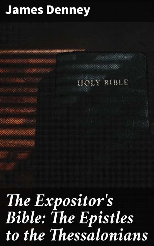 The Expositors Bible The Epistles to the Thessalonians
