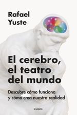 402582_portada_el-cerebro-el-teatro-del-mundo_rafael-yuste-rojas_202407171220