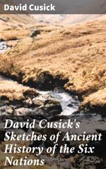 bw-david-cusicks-sketches-of-ancient-history-of-the-six-nations-good-press-4057664633446