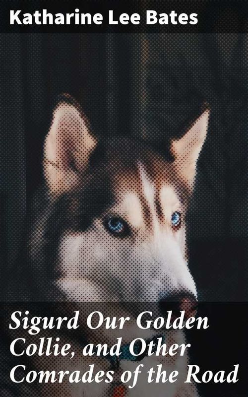 Sigurd Our Golden Collie and Other Comrades of the Road