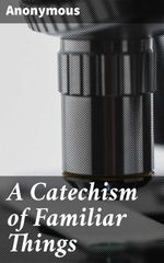 bw-a-catechism-of-familiar-things-good-press-4057664111982