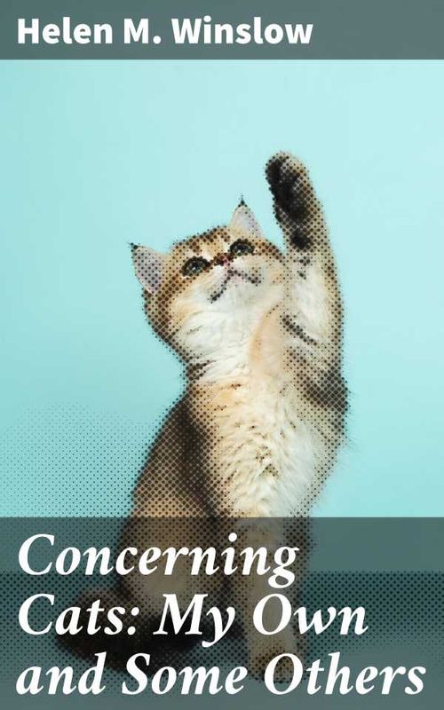 Concerning Cats My Own and Some Others