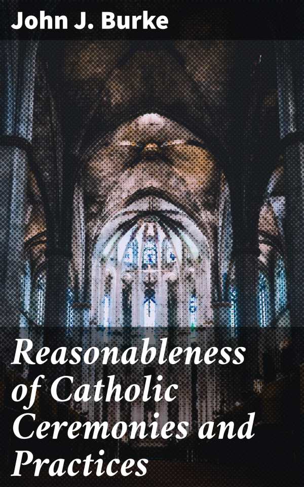 bw-reasonableness-of-catholic-ceremonies-and-practices-good-press-4064066159702
