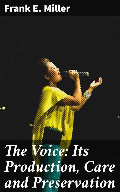 The Voice Its Production Care and Preservation