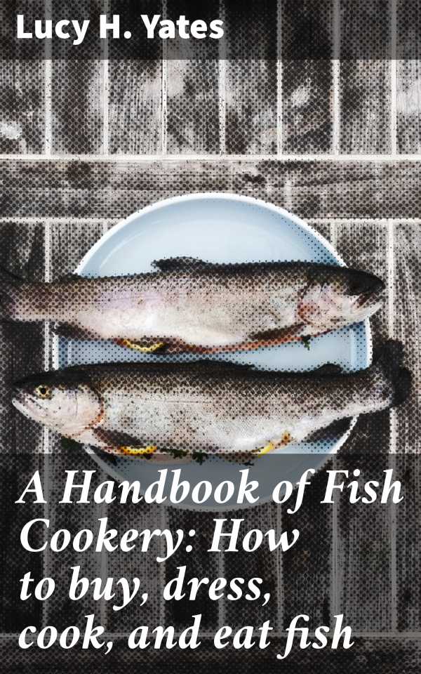 bw-a-handbook-of-fish-cookery-how-to-buy-dress-cook-and-eat-fish-good-press-4057664619686